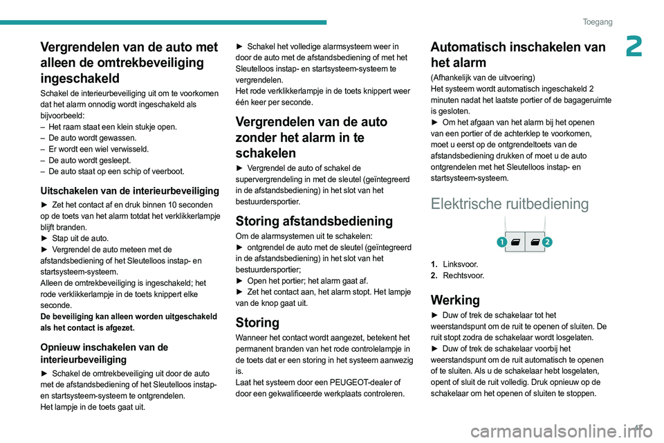 PEUGEOT EXPERT 2023 Instructieboekje (in Dutch) 47
Toegang
2Vergrendelen van de auto met
alleen de omtrekbeveiliging
ingeschakeld
Schakel de interieurbeveiliging uit om te voorkomen
dat het alarm onnodig wordt ingeschakeld als
bijvoorbeeld:
†PEUGEOT EXPERT 2023 Instructieboekje (in Dutch) 47
Toegang
2Vergrendelen van de auto met
alleen de omtrekbeveiliging
ingeschakeld
Schakel de interieurbeveiliging uit om te voorkomen
dat het alarm onnodig wordt ingeschakeld als
bijvoorbeeld:
â€