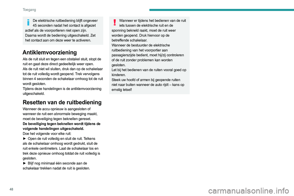 PEUGEOT EXPERT 2023 Instructieboekje (in Dutch) 48
Toegang
De elektrische ruitbediening blijft ongeveer 45 seconden nadat het contact is afgezet
actief als de voorportieren niet open zijn.
Daarna wordt de bediening uitgeschakeld. Zet
het contac PEUGEOT EXPERT 2023 Instructieboekje (in Dutch) 48
Toegang
De elektrische ruitbediening blijft ongeveer 45 seconden nadat het contact is afgezet
actief als de voorportieren niet open zijn.
Daarna wordt de bediening uitgeschakeld. Zet
het contac