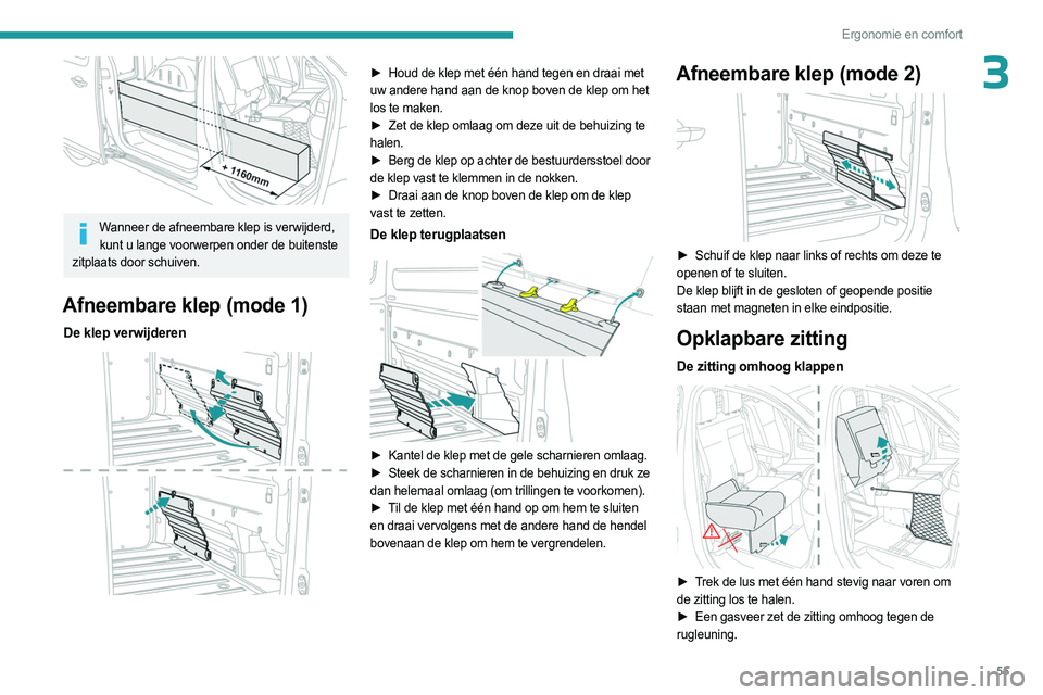 PEUGEOT EXPERT 2023 Instructieboekje (in Dutch) 55
Ergonomie en comfort
3
Wanneer de afneembare klep is verwijderd, kunt u lange voorwerpen onder de buitenste
zitplaats door schuiven.
Afneembare klep (mode 1)
De klep verwijderen
► Houd de k PEUGEOT EXPERT 2023 Instructieboekje (in Dutch) 55
Ergonomie en comfort
3
Wanneer de afneembare klep is verwijderd, kunt u lange voorwerpen onder de buitenste
zitplaats door schuiven.
Afneembare klep (mode 1)
De klep verwijderen
► Houd de k