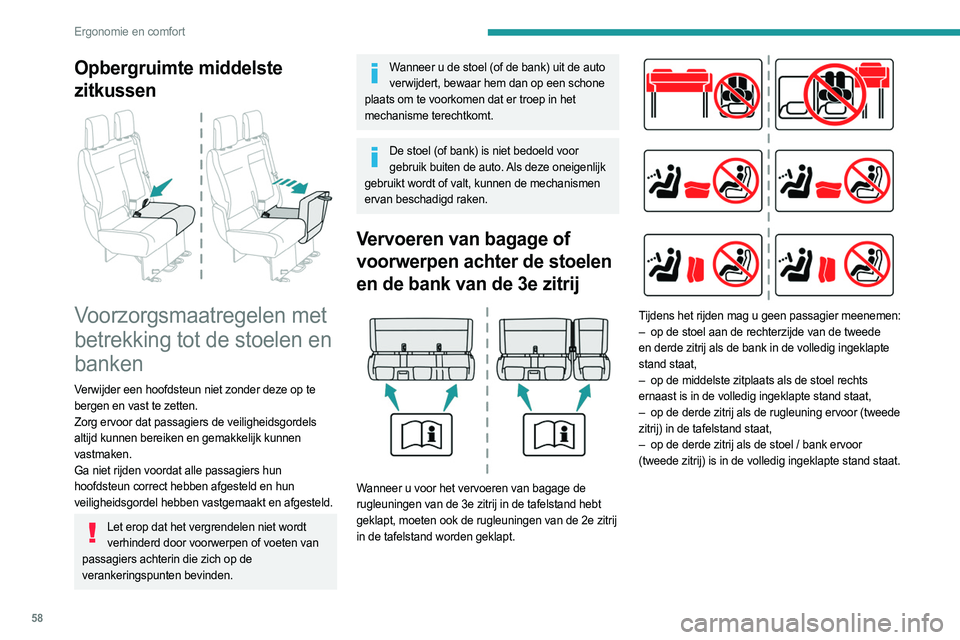 PEUGEOT EXPERT 2023 Instructieboekje (in Dutch) 58
Ergonomie en comfort
Opbergruimte middelste
zitkussen
Voorzorgsmaatregelen met
betrekking tot de stoelen en
banken
Verwijder een hoofdsteun niet zonder deze op te
bergen en vast te zetten.
PEUGEOT EXPERT 2023 Instructieboekje (in Dutch) 58
Ergonomie en comfort
Opbergruimte middelste
zitkussen
Voorzorgsmaatregelen met
betrekking tot de stoelen en
banken
Verwijder een hoofdsteun niet zonder deze op te
bergen en vast te zetten.