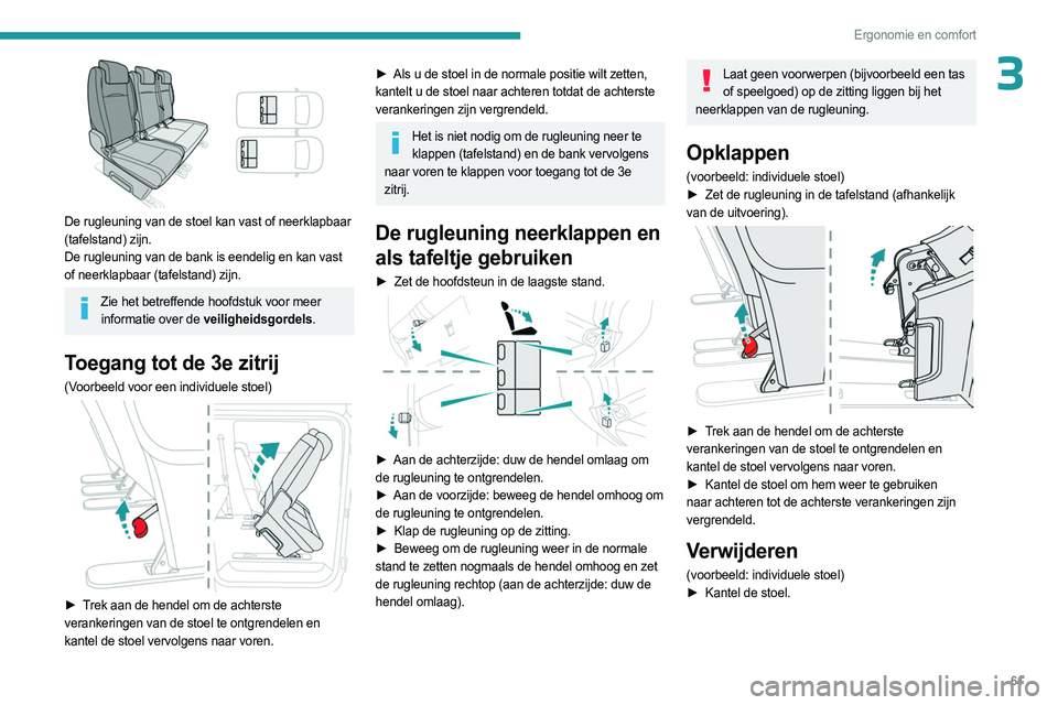 PEUGEOT EXPERT 2023 Instructieboekje (in Dutch) 61
Ergonomie en comfort
3
De rugleuning van de stoel kan vast of neerklapbaar
(tafelstand) zijn.
De rugleuning van de bank is eendelig en kan vast
of neerklapbaar (tafelstand) zijn.
Zie het betref PEUGEOT EXPERT 2023 Instructieboekje (in Dutch) 61
Ergonomie en comfort
3
De rugleuning van de stoel kan vast of neerklapbaar
(tafelstand) zijn.
De rugleuning van de bank is eendelig en kan vast
of neerklapbaar (tafelstand) zijn.
Zie het betref