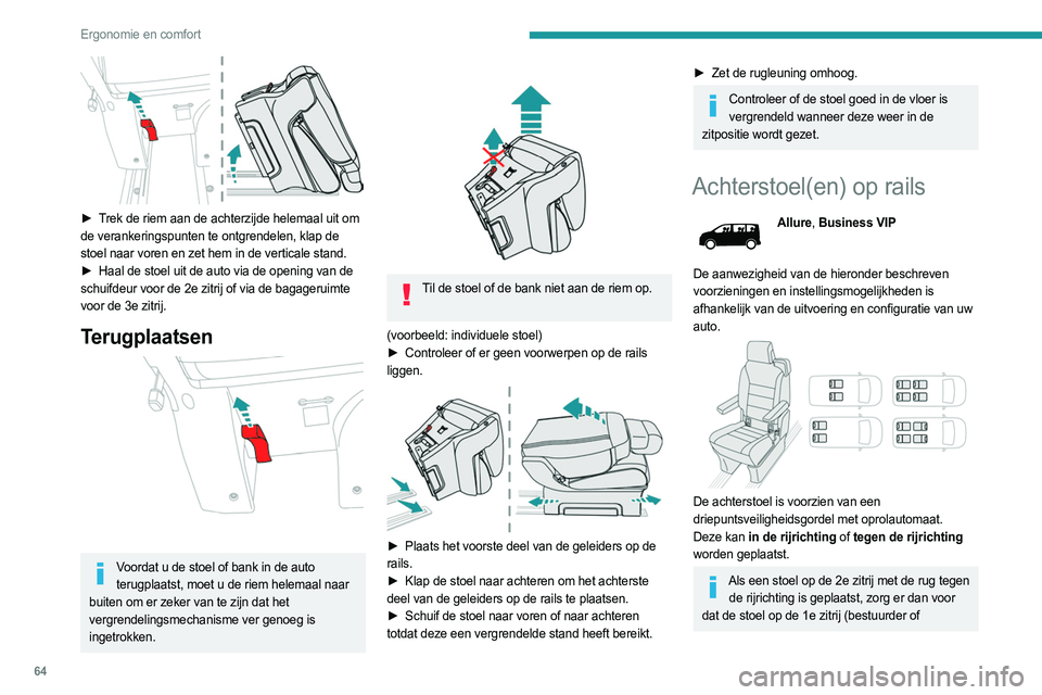 PEUGEOT EXPERT 2023 Instructieboekje (in Dutch) 64
Ergonomie en comfort
► Trek de riem aan de achterzijde helemaal uit om
de verankeringspunten te ontgrendelen, klap de
stoel naar voren en zet hem in de verticale stand.
►
Haal de stoel uit PEUGEOT EXPERT 2023 Instructieboekje (in Dutch) 64
Ergonomie en comfort
► Trek de riem aan de achterzijde helemaal uit om
de verankeringspunten te ontgrendelen, klap de
stoel naar voren en zet hem in de verticale stand.
►
Haal de stoel uit
