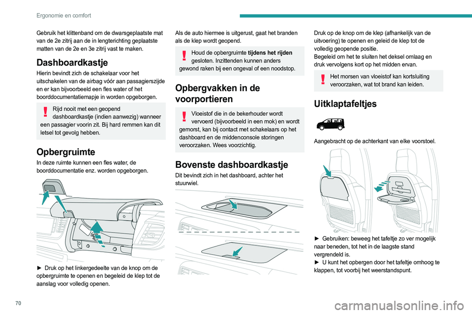 PEUGEOT EXPERT 2023 Instructieboekje (in Dutch) 70
Ergonomie en comfort
Gebruik het klittenband om de dwarsgeplaatste mat
van de 2e zitrij aan de in lengterichting geplaatste
matten van de 2e en 3e zitrij vast te maken.
Dashboardkastje
Hierin bev PEUGEOT EXPERT 2023 Instructieboekje (in Dutch) 70
Ergonomie en comfort
Gebruik het klittenband om de dwarsgeplaatste mat
van de 2e zitrij aan de in lengterichting geplaatste
matten van de 2e en 3e zitrij vast te maken.
Dashboardkastje
Hierin bev