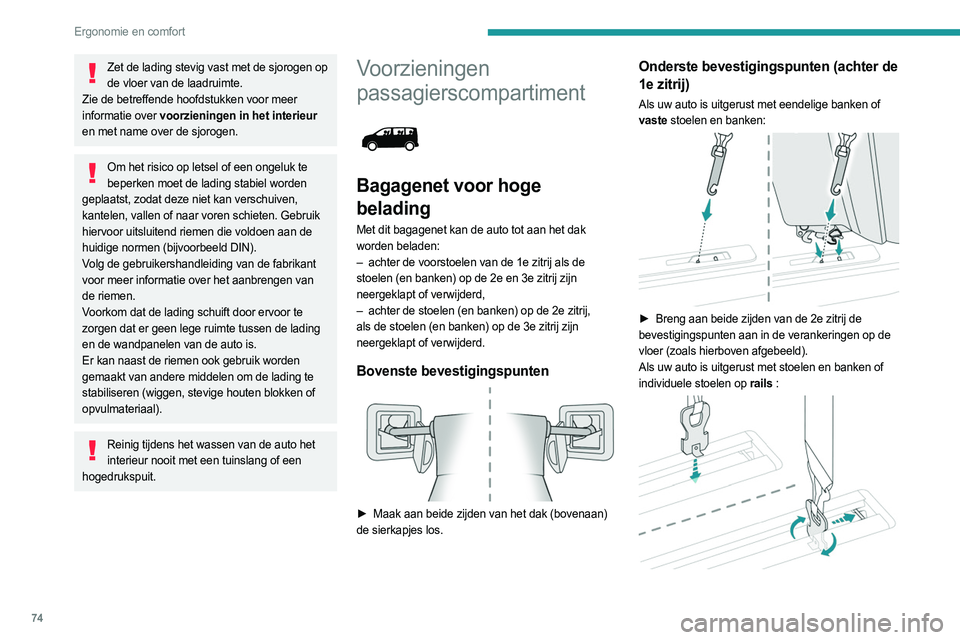 PEUGEOT EXPERT 2023 Instructieboekje (in Dutch) 74
Ergonomie en comfort
Zet de lading stevig vast met de sjorogen op de vloer van de laadruimte.
Zie de betreffende hoofdstukken voor meer
informatie over voorzieningen in het interieur
en met name PEUGEOT EXPERT 2023 Instructieboekje (in Dutch) 74
Ergonomie en comfort
Zet de lading stevig vast met de sjorogen op de vloer van de laadruimte.
Zie de betreffende hoofdstukken voor meer
informatie over voorzieningen in het interieur
en met name