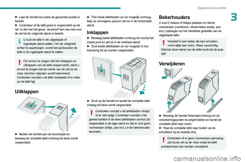 PEUGEOT EXPERT 2023 Instructieboekje (in Dutch) 77
Ergonomie en comfort
3► Laat de hendel los zodra de gewenste positie is
bereikt.
►
Controleer of de tafel goed is vergrendeld op de
rail. Is dat niet het geval, verschuif hem dan iets ove PEUGEOT EXPERT 2023 Instructieboekje (in Dutch) 77
Ergonomie en comfort
3► Laat de hendel los zodra de gewenste positie is
bereikt.
►
Controleer of de tafel goed is vergrendeld op de
rail. Is dat niet het geval, verschuif hem dan iets ove