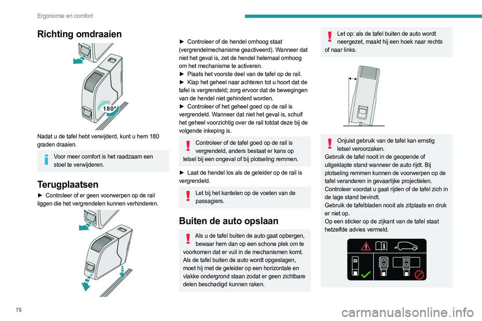 PEUGEOT EXPERT 2023 Instructieboekje (in Dutch) 78
Ergonomie en comfort
Richting omdraaien
Nadat u de tafel hebt verwijderd, kunt u hem 180
graden draaien.
Voor meer comfort is het raadzaam een stoel te verwijderen.
Terugplaatsen
► Controleer PEUGEOT EXPERT 2023 Instructieboekje (in Dutch) 78
Ergonomie en comfort
Richting omdraaien
Nadat u de tafel hebt verwijderd, kunt u hem 180
graden draaien.
Voor meer comfort is het raadzaam een stoel te verwijderen.
Terugplaatsen
► Controleer