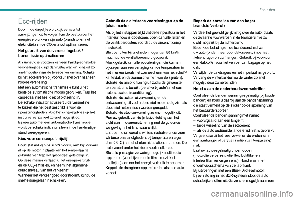 PEUGEOT EXPERT 2023  Instructieboekje (in Dutch) 7
Eco-rijden
Eco-rijden
Door in de dagelijkse praktijk een aantal 
aanwijzingen op te volgen kan de bestuurder het 
energieverbruik van zijn auto (brandstof en / of 
elektriciteit) en de CO
2-uitstoot
