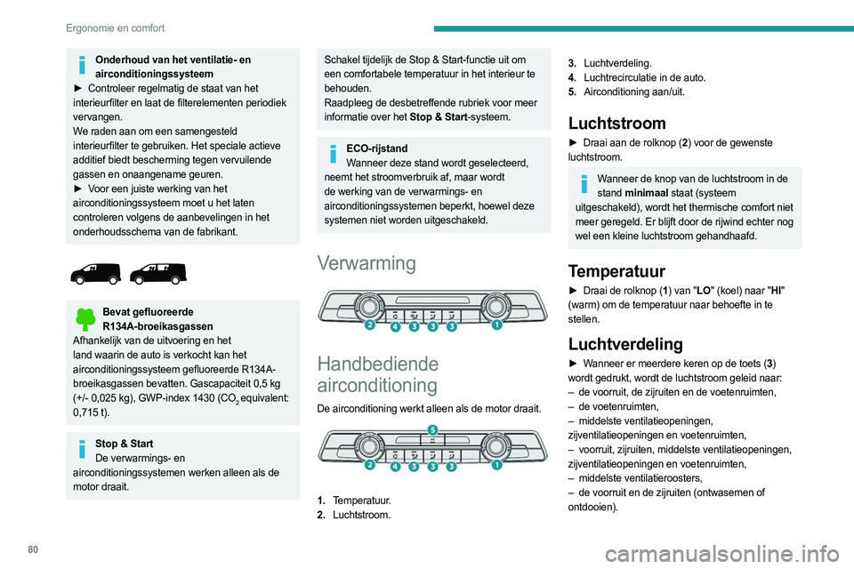 PEUGEOT EXPERT 2023 Instructieboekje (in Dutch) 80
Ergonomie en comfort
Onderhoud van het ventilatie- en airconditioningssysteem
►
Controleer regelmatig de staat van het
interieurfilter en laat de filterelementen periodiek
vervangen.
We rad PEUGEOT EXPERT 2023 Instructieboekje (in Dutch) 80
Ergonomie en comfort
Onderhoud van het ventilatie- en airconditioningssysteem
►
Controleer regelmatig de staat van het
interieurfilter en laat de filterelementen periodiek
vervangen.
We rad