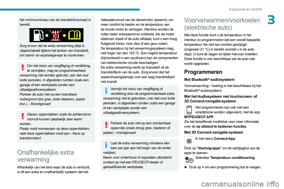 PEUGEOT EXPERT 2023 Instructieboekje (in Dutch) 87
Ergonomie en comfort
3het minimumniveau van de brandstofvoorraad is
bereikt.
Zorg ervoor dat de extra verwarming altijd is
uitgeschakeld tijdens het tanken van brandstof,
om brand- en explosiege PEUGEOT EXPERT 2023 Instructieboekje (in Dutch) 87
Ergonomie en comfort
3het minimumniveau van de brandstofvoorraad is
bereikt.
Zorg ervoor dat de extra verwarming altijd is
uitgeschakeld tijdens het tanken van brandstof,
om brand- en explosiege