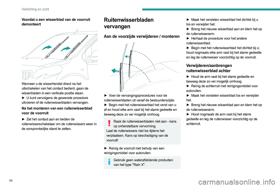 PEUGEOT EXPERT 2023  Instructieboekje (in Dutch) 98
Verlichting en zicht
Voordat u een wisserblad van de voorruit 
demonteert
 
 
Wanneer u de wisserhendel direct na het 
uitschakelen van het contact bedient, gaan de 
wisserbladen in een verticale p
