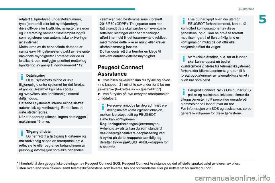 PEUGEOT EXPERT 2023 Instruksjoner for bruk (in Norwegian) 99
Sikkerhet
5relatert til kjøretøyet: understellsnummer,
type (personbil eller lett nyttekjøretøy),
drivstofftype eller kraftkilde, nyligste tre steder
og kjøreretning samt en tidsstemplet lo PEUGEOT EXPERT 2023 Instruksjoner for bruk (in Norwegian) 99
Sikkerhet
5relatert til kjøretøyet: understellsnummer,
type (personbil eller lett nyttekjøretøy),
drivstofftype eller kraftkilde, nyligste tre steder
og kjøreretning samt en tidsstemplet lo