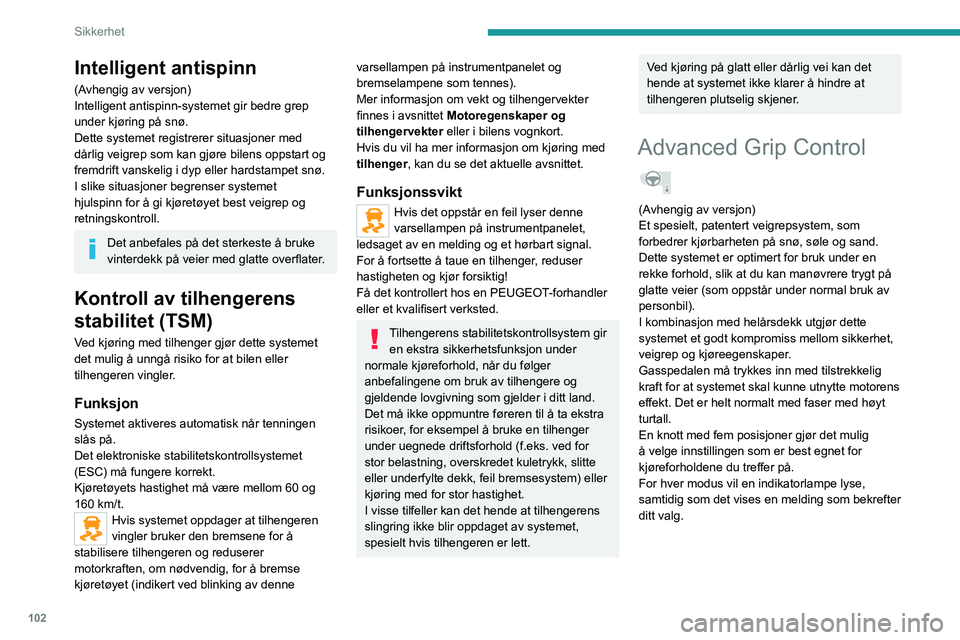 PEUGEOT EXPERT 2023 Instruksjoner for bruk (in Norwegian) 102
Sikkerhet
Intelligent antispinn
(Avhengig av versjon)
Intelligent antispinn-systemet gir bedre grep
under kjøring på snø.
Dette systemet registrerer situasjoner med
dårlig veigrep som kan gj PEUGEOT EXPERT 2023 Instruksjoner for bruk (in Norwegian) 102
Sikkerhet
Intelligent antispinn
(Avhengig av versjon)
Intelligent antispinn-systemet gir bedre grep
under kjøring på snø.
Dette systemet registrerer situasjoner med
dårlig veigrep som kan gj