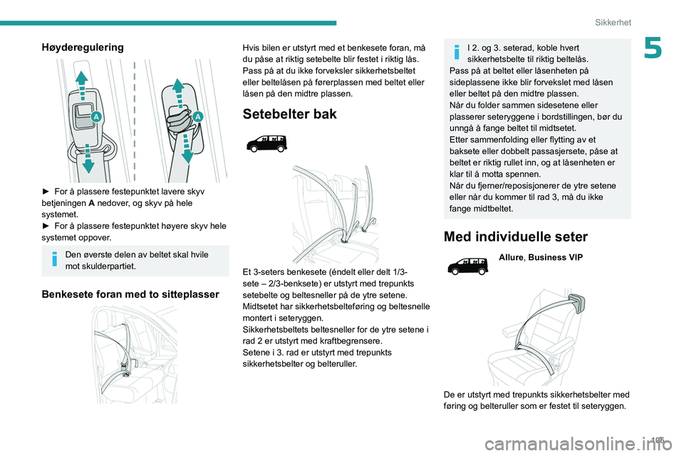 PEUGEOT EXPERT 2023 Instruksjoner for bruk (in Norwegian) 105
Sikkerhet
5Høyderegulering
► For å plassere festepunktet lavere skyv
betjeningen A
nedover, og skyv på hele
systemet.
►
For å plassere festepunktet høyere skyv hele
systemet opp PEUGEOT EXPERT 2023 Instruksjoner for bruk (in Norwegian) 105
Sikkerhet
5Høyderegulering
► For å plassere festepunktet lavere skyv
betjeningen A
nedover, og skyv på hele
systemet.
►
For å plassere festepunktet høyere skyv hele
systemet opp