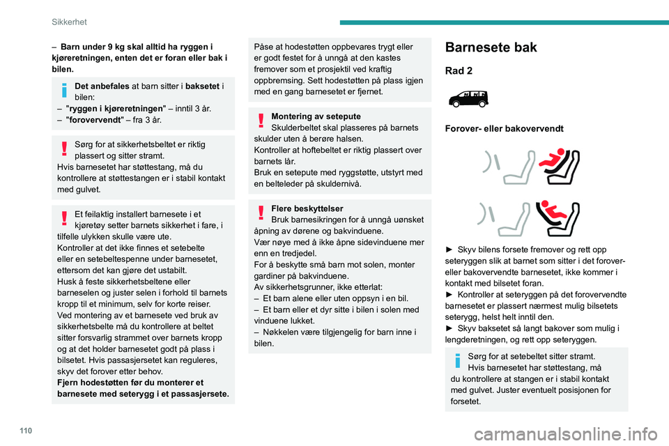 PEUGEOT EXPERT 2023 Instruksjoner for bruk (in Norwegian) 11 0
Sikkerhet
– Barn under 9 kg skal alltid ha ryggen i
kjøreretningen, enten det er foran eller bak i
bilen.
Det anbefales at barn sitter i baksetet i
bilen:
–
"ryggen i kjøreretning PEUGEOT EXPERT 2023 Instruksjoner for bruk (in Norwegian) 11 0
Sikkerhet
– Barn under 9 kg skal alltid ha ryggen i
kjøreretningen, enten det er foran eller bak i
bilen.
Det anbefales at barn sitter i baksetet i
bilen:
–
"ryggen i kjøreretning