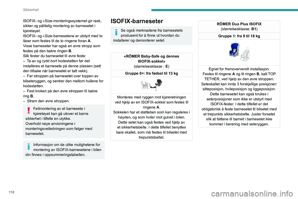 PEUGEOT EXPERT 2023 Instruksjoner for bruk (in Norwegian) 11 8
Sikkerhet
ISOFIX- og i-Size-monteringssystemet gir rask,
sikker og pålitelig montering av barnesetet i
kjøretøyet.
ISOFIX- og i-Size-barnesetene er utstyrt med to
låser som festes til de t PEUGEOT EXPERT 2023 Instruksjoner for bruk (in Norwegian) 11 8
Sikkerhet
ISOFIX- og i-Size-monteringssystemet gir rask,
sikker og pålitelig montering av barnesetet i
kjøretøyet.
ISOFIX- og i-Size-barnesetene er utstyrt med to
låser som festes til de t