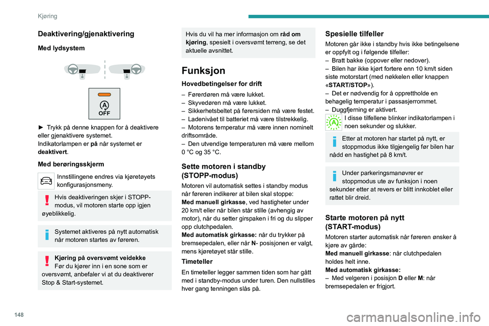 PEUGEOT EXPERT 2023 Instruksjoner for bruk (in Norwegian) 148
Kjøring
Deaktivering/gjenaktivering
Med lydsystem
► Trykk på denne knappen for å deaktivere
eller gjenaktivere systemet.
Indikatorlampen er på når systemet er
deaktivert .
Med be PEUGEOT EXPERT 2023 Instruksjoner for bruk (in Norwegian) 148
Kjøring
Deaktivering/gjenaktivering
Med lydsystem
► Trykk på denne knappen for å deaktivere
eller gjenaktivere systemet.
Indikatorlampen er på når systemet er
deaktivert .
Med be