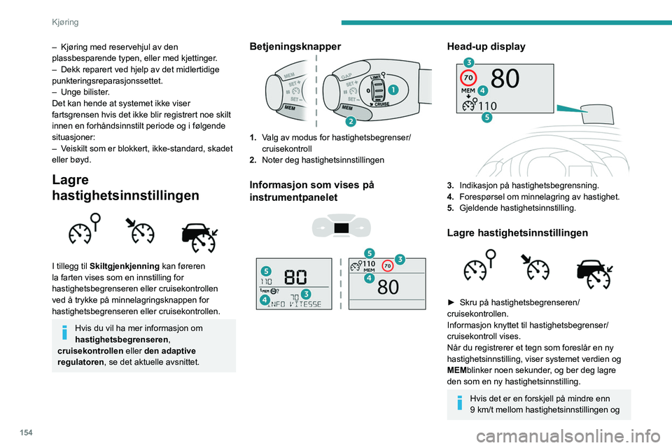 PEUGEOT EXPERT 2023 Instruksjoner for bruk (in Norwegian) 154
Kjøring
– Kjøring med reservehjul av den
plassbesparende typen, eller med kjettinger .
–
Dekk reparert ved hjelp av det midlertidige
punkteringsreparasjonssettet.
–
Unge bilister
. PEUGEOT EXPERT 2023 Instruksjoner for bruk (in Norwegian) 154
Kjøring
– Kjøring med reservehjul av den
plassbesparende typen, eller med kjettinger .
–
Dekk reparert ved hjelp av det midlertidige
punkteringsreparasjonssettet.
–
Unge bilister
.