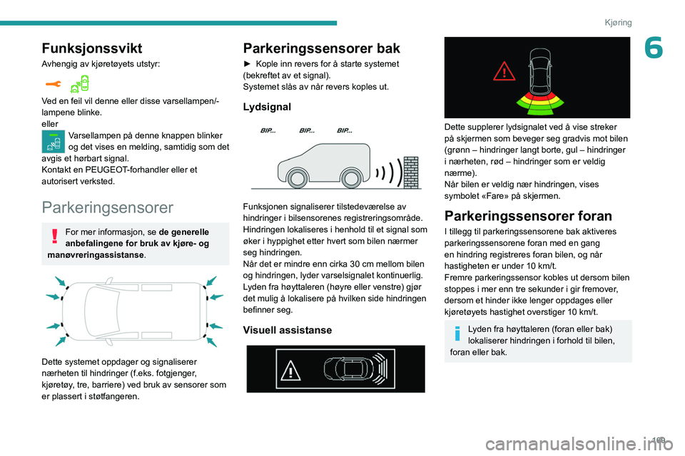 PEUGEOT EXPERT 2023 Instruksjoner for bruk (in Norwegian) 169
Kjøring
6Funksjonssvikt
Avhengig av kjøretøyets utstyr:
Ved en feil vil denne eller disse varsellampen/-
lampene blinke.
eller
Varsellampen på denne knappen blinker
og det vises en melding, PEUGEOT EXPERT 2023 Instruksjoner for bruk (in Norwegian) 169
Kjøring
6Funksjonssvikt
Avhengig av kjøretøyets utstyr:
Ved en feil vil denne eller disse varsellampen/-
lampene blinke.
eller
Varsellampen på denne knappen blinker
og det vises en melding,