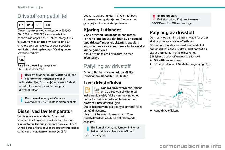 PEUGEOT EXPERT 2023 Instruksjoner for bruk (in Norwegian) 174
Praktisk informasjon
Drivstoffkompatibilitet
Diesel i samsvar med standardene EN590,
EN16734 og EN16709 som inneholder
henholdsvis opptil 7 %, 10 %, 20 % og 30 %
fettsyremetylester. Bruk av B PEUGEOT EXPERT 2023 Instruksjoner for bruk (in Norwegian) 174
Praktisk informasjon
Drivstoffkompatibilitet
Diesel i samsvar med standardene EN590,
EN16734 og EN16709 som inneholder
henholdsvis opptil 7 %, 10 %, 20 % og 30 %
fettsyremetylester. Bruk av B
