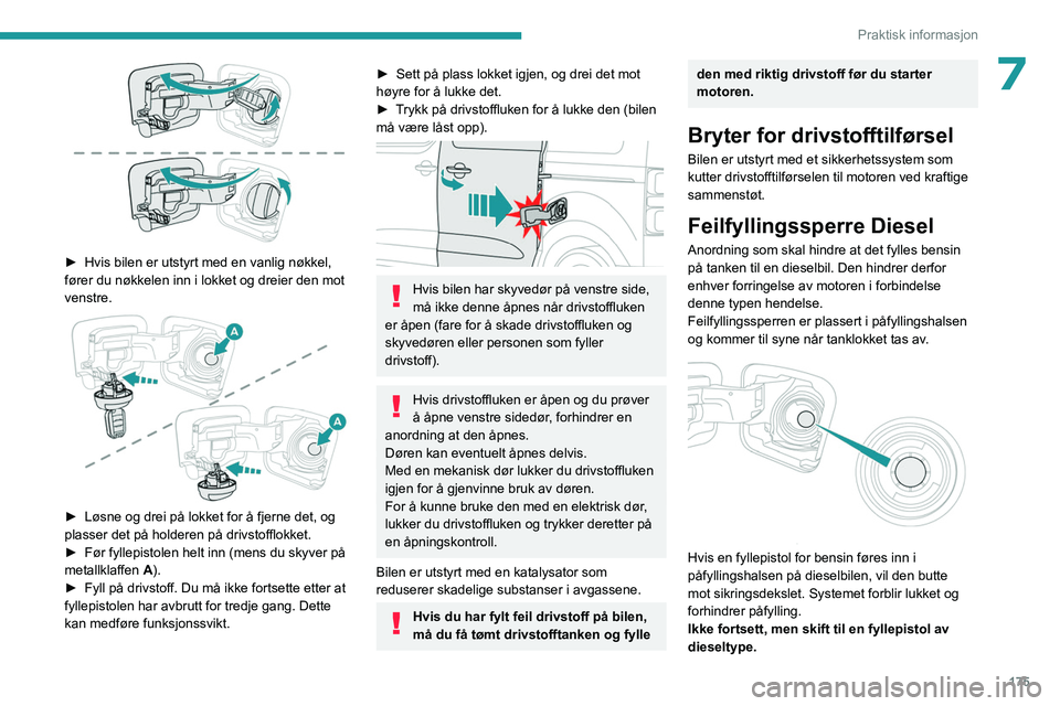 PEUGEOT EXPERT 2023 Instruksjoner for bruk (in Norwegian) 175
Praktisk informasjon
7
► Hvis bilen er utstyrt med en vanlig nøkkel,
fører du nøkkelen inn i lokket og dreier den mot
venstre.
► Løsne og drei på lokket for å fjerne det, og
pla PEUGEOT EXPERT 2023 Instruksjoner for bruk (in Norwegian) 175
Praktisk informasjon
7
► Hvis bilen er utstyrt med en vanlig nøkkel,
fører du nøkkelen inn i lokket og dreier den mot
venstre.
► Løsne og drei på lokket for å fjerne det, og
pla
