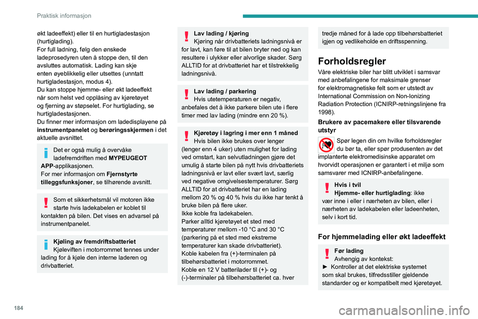 PEUGEOT EXPERT 2023 Instruksjoner for bruk (in Norwegian) 184
Praktisk informasjon
økt ladeeffekt) eller til en hurtigladestasjon
(hurtiglading).
For full ladning, følg den ønskede
ladeprosedyren uten å stoppe den, til den
avsluttes automatisk. Lading PEUGEOT EXPERT 2023 Instruksjoner for bruk (in Norwegian) 184
Praktisk informasjon
økt ladeeffekt) eller til en hurtigladestasjon
(hurtiglading).
For full ladning, følg den ønskede
ladeprosedyren uten å stoppe den, til den
avsluttes automatisk. Lading