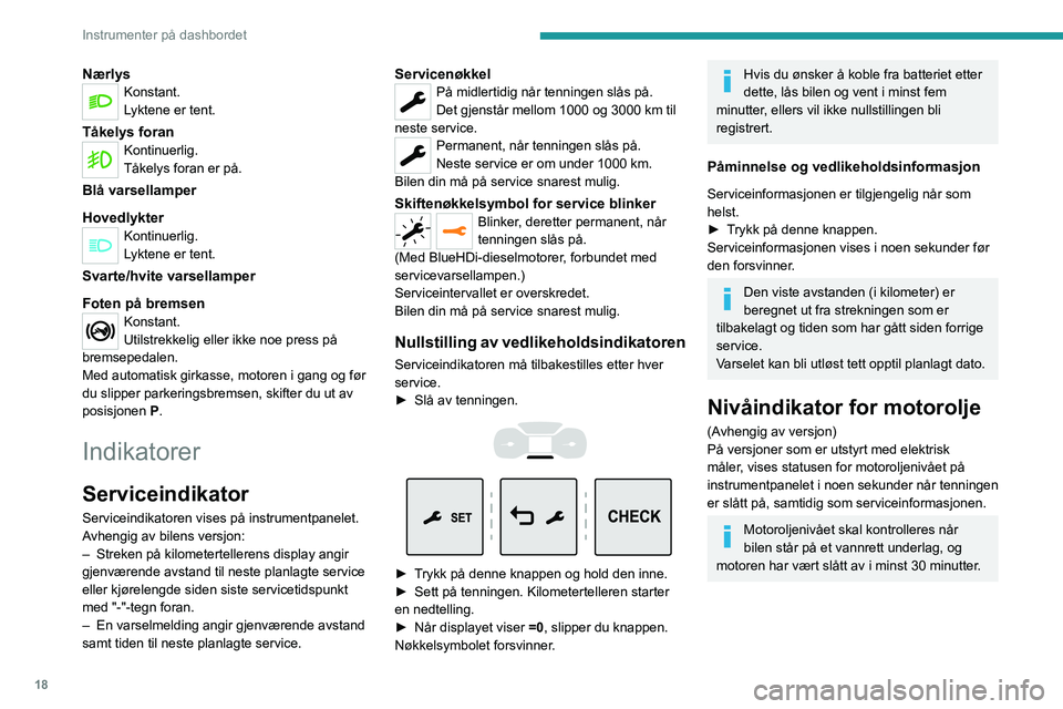 PEUGEOT EXPERT 2023  Instruksjoner for bruk (in Norwegian) 18
Instrumenter på dashbordet
NærlysKonstant.
Lyktene er tent.
Tåkelys foranKontinuerlig.
Tåkelys foran er på.
Blå varsellamper
Hovedlykter
Kontinuerlig.
Lyktene er tent.
Svarte/hvite varsellamp