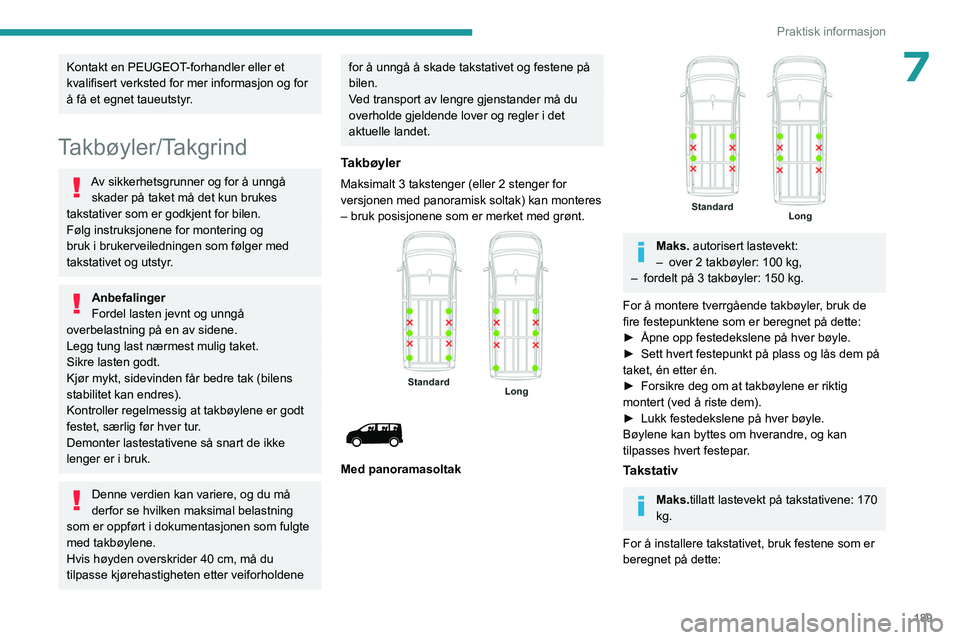 PEUGEOT EXPERT 2023 Instruksjoner for bruk (in Norwegian) 189
Praktisk informasjon
7Kontakt en PEUGEOT-forhandler eller et
kvalifisert verksted for mer informasjon og for
å få et egnet taueutstyr.
Takbøyler/Takgrind
Av sikkerhetsgrunner og for å unngå PEUGEOT EXPERT 2023 Instruksjoner for bruk (in Norwegian) 189
Praktisk informasjon
7Kontakt en PEUGEOT-forhandler eller et
kvalifisert verksted for mer informasjon og for
å få et egnet taueutstyr.
Takbøyler/Takgrind
Av sikkerhetsgrunner og for å unngå