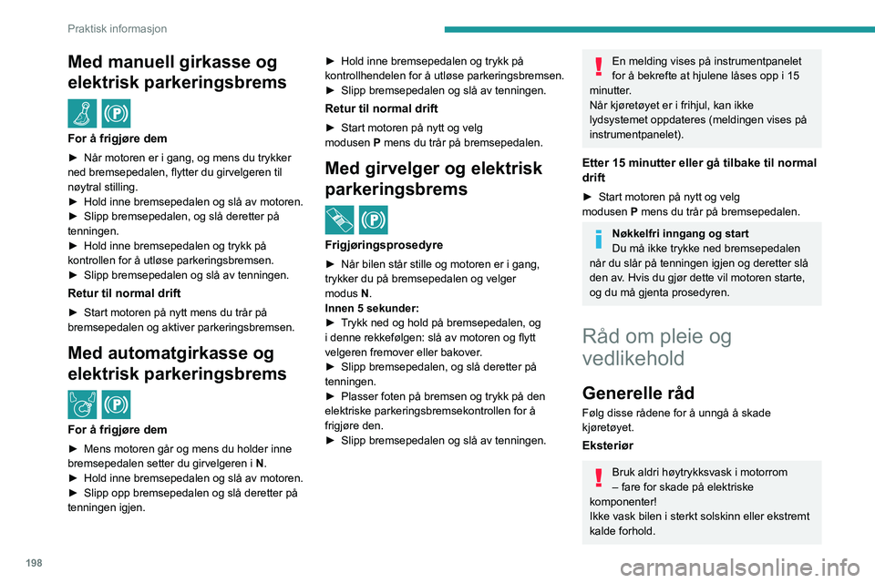 PEUGEOT EXPERT 2023 Instruksjoner for bruk (in Norwegian) 198
Praktisk informasjon
Med manuell girkasse og
elektrisk parkeringsbrems
/
For å frigjøre dem
â–º NÃ¥r motoren er i gang, og mens du trykker
ned bremsepedalen, flytter du girvelgeren til
nøy PEUGEOT EXPERT 2023 Instruksjoner for bruk (in Norwegian) 198
Praktisk informasjon
Med manuell girkasse og
elektrisk parkeringsbrems
/
For å frigjøre dem
â–º NÃ¥r motoren er i gang, og mens du trykker
ned bremsepedalen, flytter du girvelgeren til
nøy