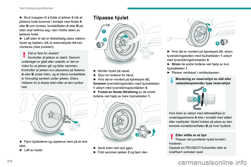 PEUGEOT EXPERT 2023  Instruksjoner for bruk (in Norwegian) 210
Ved funksjonsproblemer
► Bruk knappen til å folde ut jekken 2  slik at 
jekkens hode kommer i kontakt med festet  A 
eller B som brukes: kontaktflaten A eller B på 
bilen skal befinne seg i de