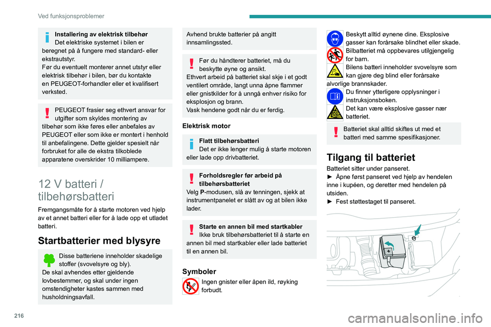 PEUGEOT EXPERT 2023  Instruksjoner for bruk (in Norwegian) 216
Ved funksjonsproblemer
Installering av elektrisk tilbehør
Det elektriske systemet i bilen er 
beregnet på å fungere med standard- eller 
ekstrautstyr.
Før du eventuelt monterer annet utstyr el
