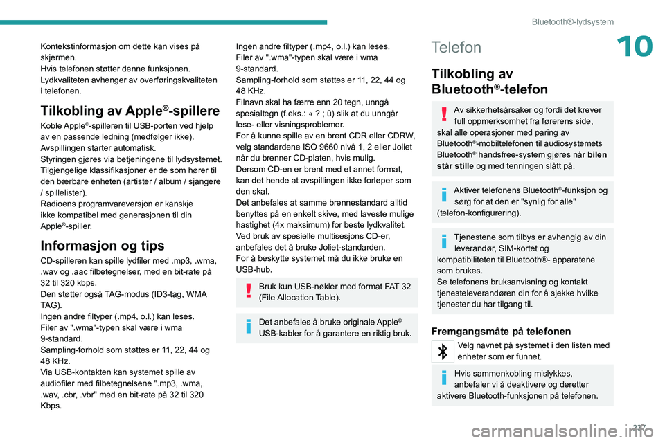 PEUGEOT EXPERT 2023 Instruksjoner for bruk (in Norwegian) 237
Bluetooth®-lydsystem
10Kontekstinformasjon om dette kan vises på
skjermen.
Hvis telefonen støtter denne funksjonen.
Lydkvaliteten avhenger av overføringskvaliteten
i telefonen.
Tilkobling a PEUGEOT EXPERT 2023 Instruksjoner for bruk (in Norwegian) 237
Bluetooth®-lydsystem
10Kontekstinformasjon om dette kan vises på
skjermen.
Hvis telefonen støtter denne funksjonen.
Lydkvaliteten avhenger av overføringskvaliteten
i telefonen.
Tilkobling a