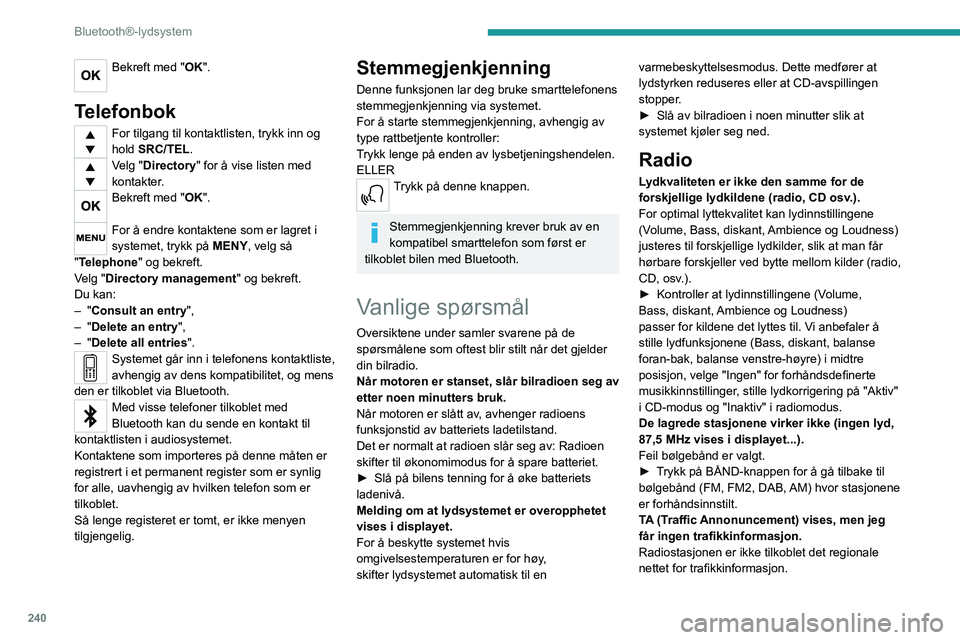 PEUGEOT EXPERT 2023  Instruksjoner for bruk (in Norwegian) 240
Bluetooth®-lydsystem
Bekreft med "OK". 
Telefonbok
For tilgang til kontaktlisten, trykk inn og 
hold SRC/TEL.
Velg "Directory" for å vise listen med 
kontakter.
Bekreft med "