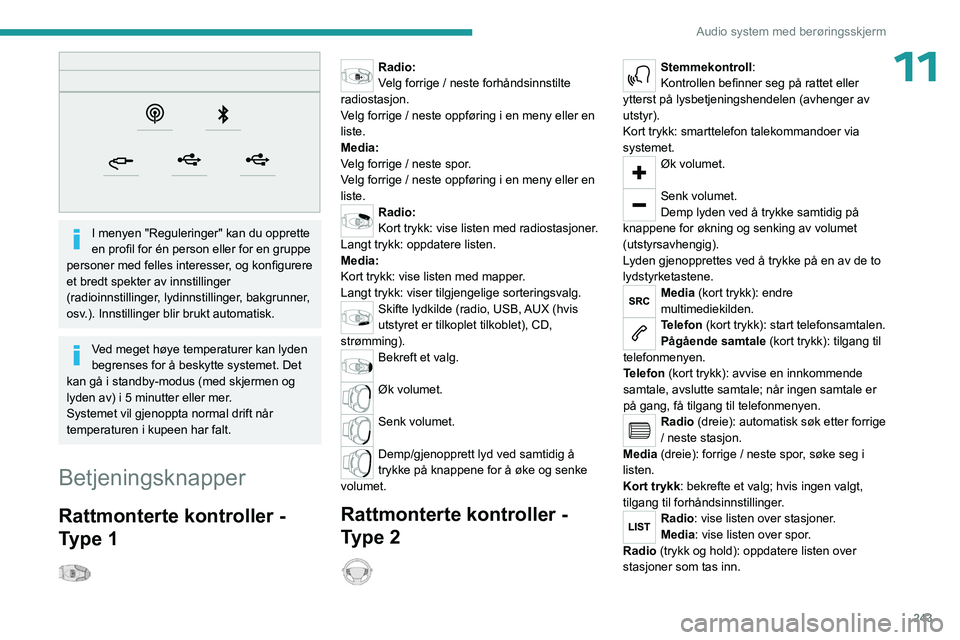 PEUGEOT EXPERT 2023 Instruksjoner for bruk (in Norwegian) 243
Audio system med berøringsskjerm
11
I menyen "Reguleringer" kan du opprette
en profil for én person eller for en gruppe
personer med felles interesser, og konfigurere
et bredt spekt PEUGEOT EXPERT 2023 Instruksjoner for bruk (in Norwegian) 243
Audio system med berøringsskjerm
11
I menyen "Reguleringer" kan du opprette
en profil for én person eller for en gruppe
personer med felles interesser, og konfigurere
et bredt spekt