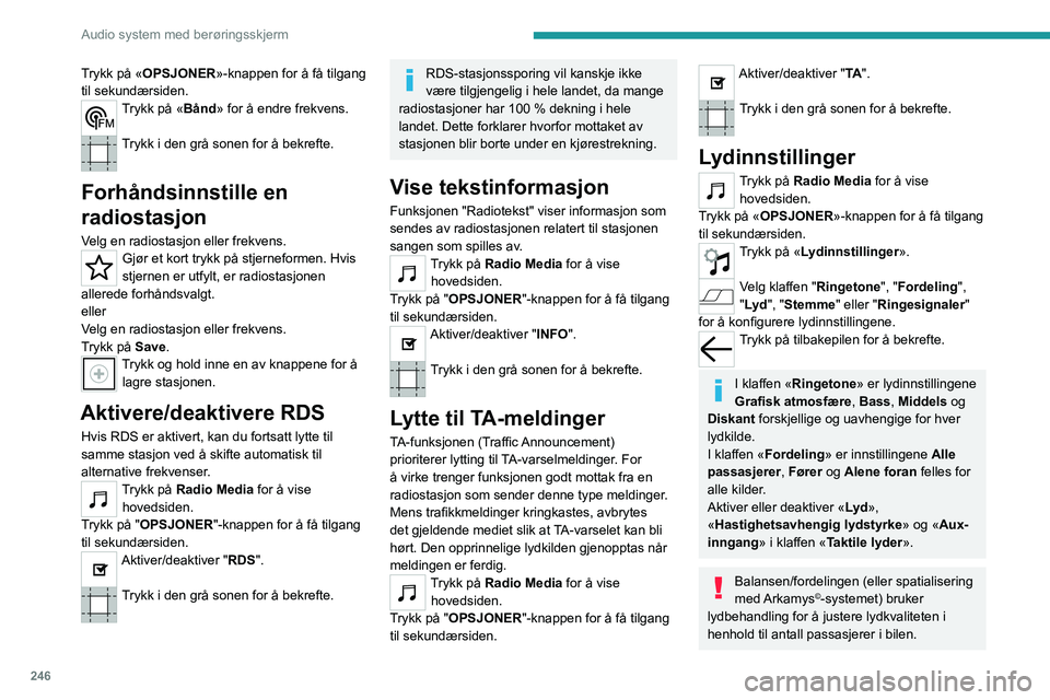 PEUGEOT EXPERT 2023 Instruksjoner for bruk (in Norwegian) 246
Audio system med berøringsskjerm
Trykk på «OPSJONER»-knappen for å få tilgang
til sekundærsiden.
Trykk på «Bånd» for å endre frekvens.
Trykk i den grå sonen for å bekrefte.
Forhå PEUGEOT EXPERT 2023 Instruksjoner for bruk (in Norwegian) 246
Audio system med berøringsskjerm
Trykk på «OPSJONER»-knappen for å få tilgang
til sekundærsiden.
Trykk på «Bånd» for å endre frekvens.
Trykk i den grå sonen for å bekrefte.
Forhå