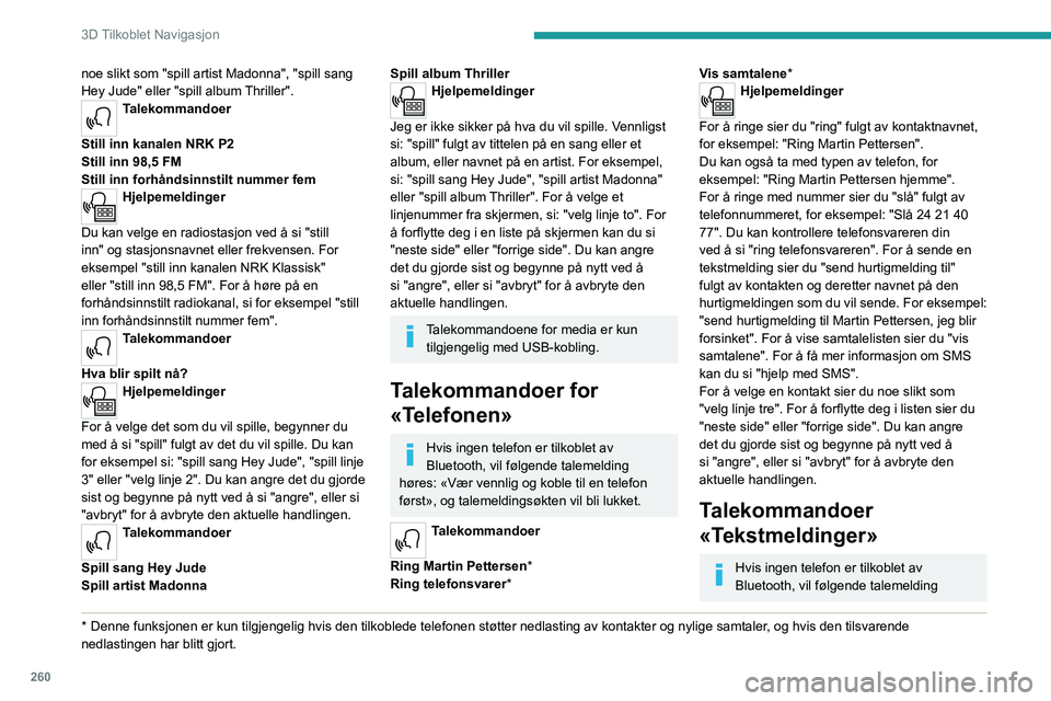 PEUGEOT EXPERT 2023  Instruksjoner for bruk (in Norwegian) 260
3D Tilkoblet Navigasjon
noe slikt som "spill artist Madonna", "spill sang 
Hey Jude" eller "spill album Thriller".
Talekommandoer 
Still inn kanalen NRK P2
Still inn 98,5 F