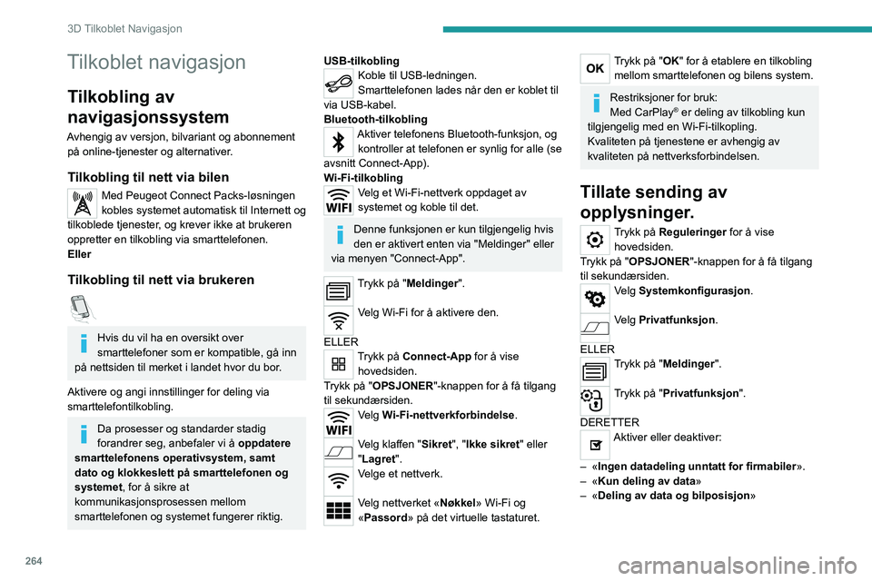 PEUGEOT EXPERT 2023  Instruksjoner for bruk (in Norwegian) 264
3D Tilkoblet Navigasjon
Tilkoblet navigasjon
Tilkobling av 
navigasjonssystem
Avhengig av versjon, bilvariant og abonnement på online-tjenester og alternativer.
Tilkobling til nett via bilen
Med 