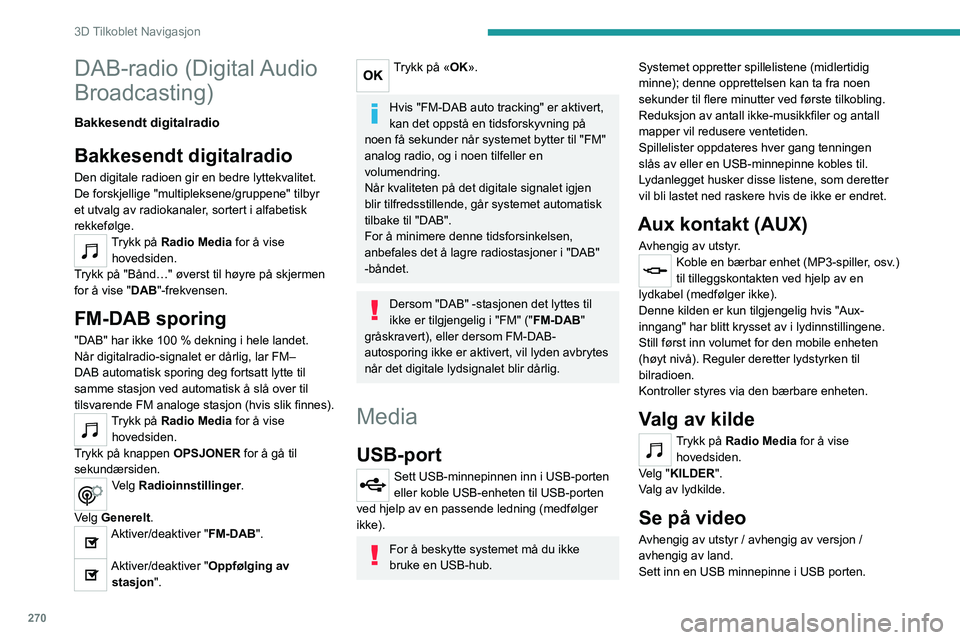PEUGEOT EXPERT 2023 Instruksjoner for bruk (in Norwegian) 270
3D Tilkoblet Navigasjon
DAB-radio (Digital Audio
Broadcasting)
Bakkesendt digitalradio
Bakkesendt digitalradio
Den digitale radioen gir en bedre lyttekvalitet.
De forskjellige "multipleksene PEUGEOT EXPERT 2023 Instruksjoner for bruk (in Norwegian) 270
3D Tilkoblet Navigasjon
DAB-radio (Digital Audio
Broadcasting)
Bakkesendt digitalradio
Bakkesendt digitalradio
Den digitale radioen gir en bedre lyttekvalitet.
De forskjellige "multipleksene