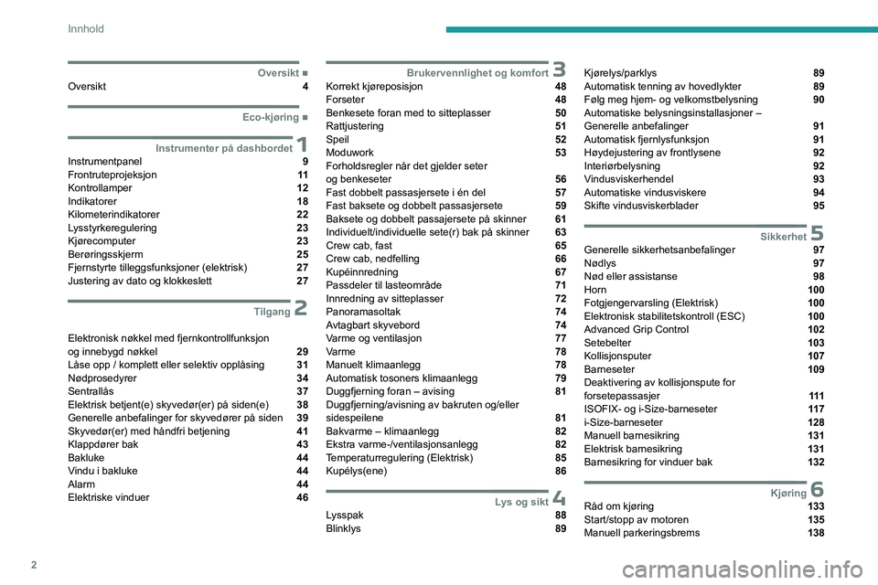PEUGEOT EXPERT 2023  Instruksjoner for bruk (in Norwegian) 2
Innhold
  ■
OversiktOversikt  4
  ■
Eco-kjøring
 1Instrumenter på dashbordetInstrumentpanel  9
Frontruteprojeksjon  11
Kontrollamper  12
Indikatorer  18
Kilometerindikatorer  22
Lysstyrk
