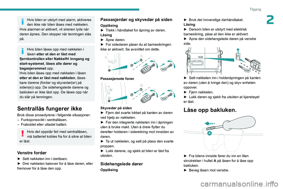PEUGEOT EXPERT 2023 Instruksjoner for bruk (in Norwegian) 35
Tilgang
2Hvis bilen er utstyrt med alarm, aktiveres
den ikke når bilen låses med nøkkelen.
Hvis alarmen er aktivert, vil sirenen lyde når
døren åpnes. Den stopper når tenningen slås
på. PEUGEOT EXPERT 2023 Instruksjoner for bruk (in Norwegian) 35
Tilgang
2Hvis bilen er utstyrt med alarm, aktiveres
den ikke når bilen låses med nøkkelen.
Hvis alarmen er aktivert, vil sirenen lyde når
døren åpnes. Den stopper når tenningen slås
på.