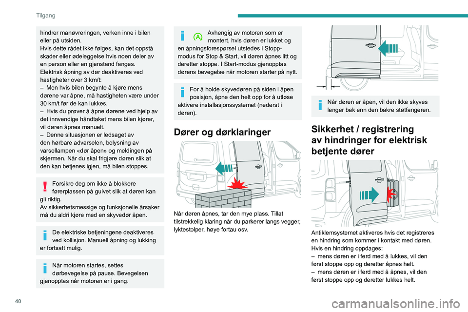 PEUGEOT EXPERT 2023 Instruksjoner for bruk (in Norwegian) 40
Tilgang
hindrer manøvreringen, verken inne i bilen
eller på utsiden.
Hvis dette rådet ikke følges, kan det oppstå
skader eller ødeleggelse hvis noen deler av
en person eller en gjenstand f PEUGEOT EXPERT 2023 Instruksjoner for bruk (in Norwegian) 40
Tilgang
hindrer manøvreringen, verken inne i bilen
eller på utsiden.
Hvis dette rådet ikke følges, kan det oppstå
skader eller ødeleggelse hvis noen deler av
en person eller en gjenstand f
