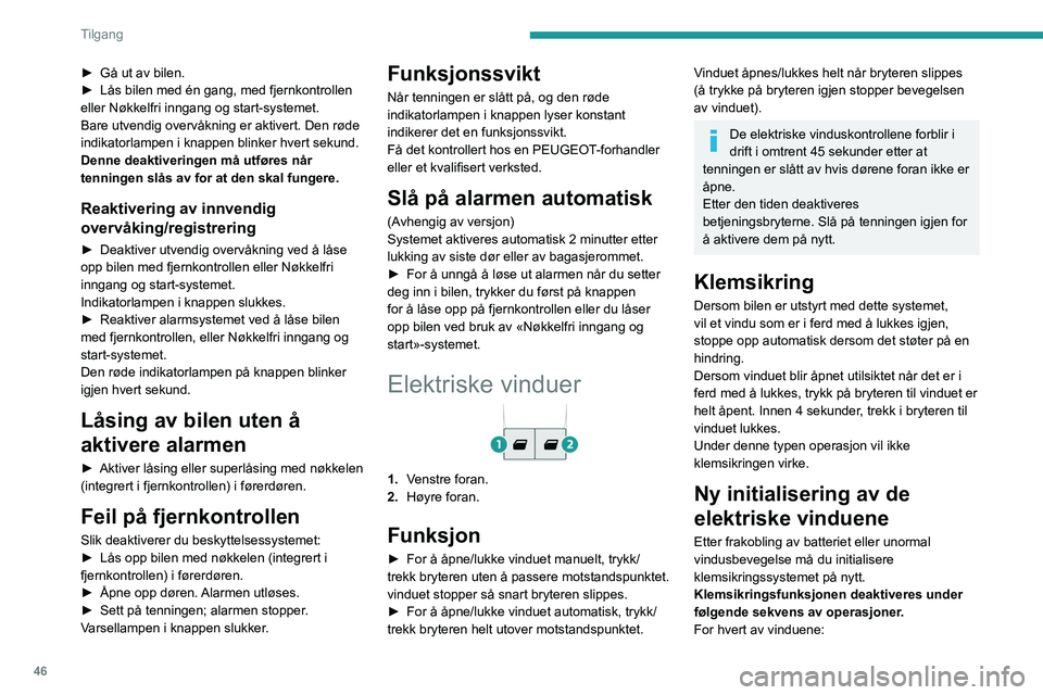 PEUGEOT EXPERT 2023 Instruksjoner for bruk (in Norwegian) 46
Tilgang
► Gå ut av bilen.
► Lås bilen med én gang, med fjernkontrollen
eller Nøkkelfri inngang og start-systemet.
Bare utvendig overvåkning er aktivert. Den røde
indikatorlampen i knap PEUGEOT EXPERT 2023 Instruksjoner for bruk (in Norwegian) 46
Tilgang
► Gå ut av bilen.
► Lås bilen med én gang, med fjernkontrollen
eller Nøkkelfri inngang og start-systemet.
Bare utvendig overvåkning er aktivert. Den røde
indikatorlampen i knap