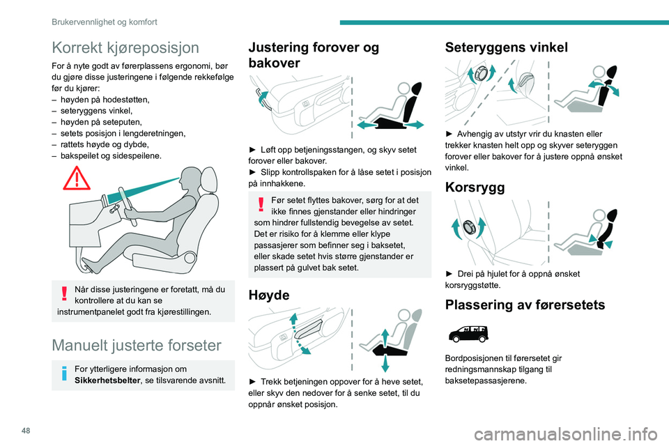 PEUGEOT EXPERT 2023 Instruksjoner for bruk (in Norwegian) 48
Brukervennlighet og komfort
Korrekt kjøreposisjon
For å nyte godt av førerplassens ergonomi, bør
du gjøre disse justeringene i følgende rekkefølge
før du kjører:
–
høyden på hodestà PEUGEOT EXPERT 2023 Instruksjoner for bruk (in Norwegian) 48
Brukervennlighet og komfort
Korrekt kjøreposisjon
For å nyte godt av førerplassens ergonomi, bør
du gjøre disse justeringene i følgende rekkefølge
før du kjører:
–
høyden pÃ¥ hodestÃ