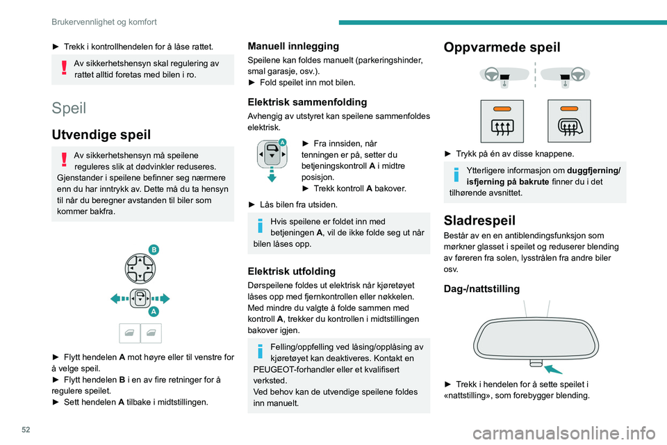 PEUGEOT EXPERT 2023 Instruksjoner for bruk (in Norwegian) 52
Brukervennlighet og komfort
► Trekk i kontrollhendelen for å låse rattet.
Av sikkerhetshensyn skal regulering av rattet alltid foretas med bilen i ro.
Speil
Utvendige speil
Av sikkerhetshensyn PEUGEOT EXPERT 2023 Instruksjoner for bruk (in Norwegian) 52
Brukervennlighet og komfort
► Trekk i kontrollhendelen for å låse rattet.
Av sikkerhetshensyn skal regulering av rattet alltid foretas med bilen i ro.
Speil
Utvendige speil
Av sikkerhetshensyn
