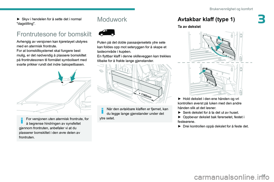 PEUGEOT EXPERT 2023  Instruksjoner for bruk (in Norwegian) 53
Brukervennlighet og komfort
3► Skyv i hendelen for å sette det i normal 
"dagstilling".
Frontrutesone for bomskilt
Avhengig av versjonen kan kjøretøyet utstyres 
med en atermisk frontr
