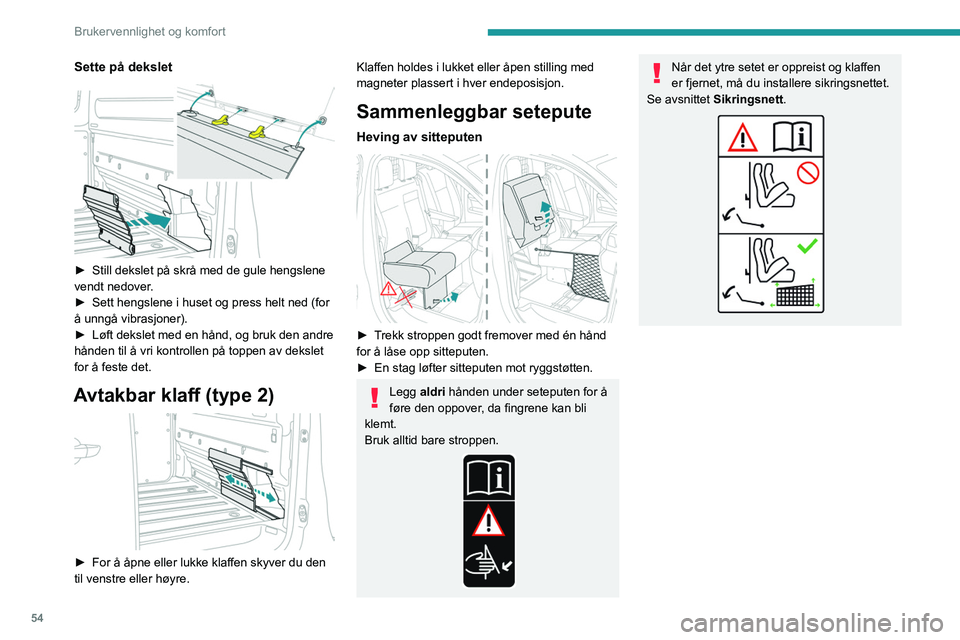 PEUGEOT EXPERT 2023  Instruksjoner for bruk (in Norwegian) 54
Brukervennlighet og komfort
Sette på dekslet 
 
► Still dekslet på skrå med de gule hengslene 
vendt nedover .
►
 
Sett hengslene i huset og press helt ned (for 
å unngå vibrasjoner).
►
