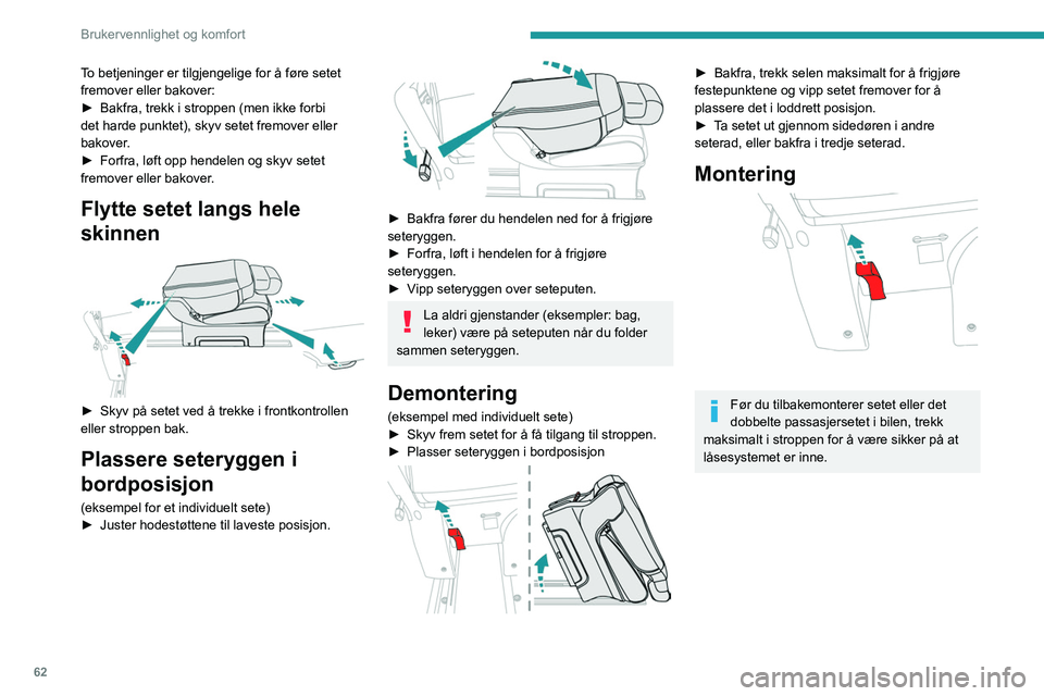 PEUGEOT EXPERT 2023  Instruksjoner for bruk (in Norwegian) 62
Brukervennlighet og komfort
To betjeninger er tilgjengelige for å føre setet 
fremover eller bakover:
► 
Bakfra, trekk i stroppen (men ikke forbi 
det harde punktet), skyv setet fremover eller 