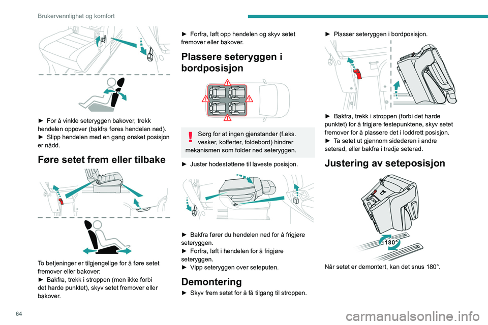 PEUGEOT EXPERT 2023  Instruksjoner for bruk (in Norwegian) 64
Brukervennlighet og komfort
 
► For å vinkle seteryggen bakover, trekk 
hendelen oppover (bakfra føres hendelen ned).
►
 
Slipp hendelen med en gang ønsket posisjon 
er nådd.
Føre setet fr