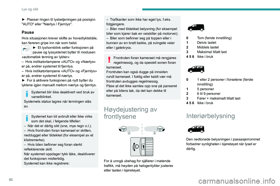PEUGEOT EXPERT 2023 Instruksjoner for bruk (in Norwegian) 92
Lys og sikt
► Plasser ringen til lysbetjeningen på posisjon
"AUT O" eller "Nærlys / Fjernlys".
Pause
Hvis situasjonen krever skifte av hovedlyktstråle,
kan føreren gripe inn PEUGEOT EXPERT 2023 Instruksjoner for bruk (in Norwegian) 92
Lys og sikt
► Plasser ringen til lysbetjeningen på posisjon
"AUT O" eller "Nærlys / Fjernlys".
Pause
Hvis situasjonen krever skifte av hovedlyktstråle,
kan føreren gripe inn