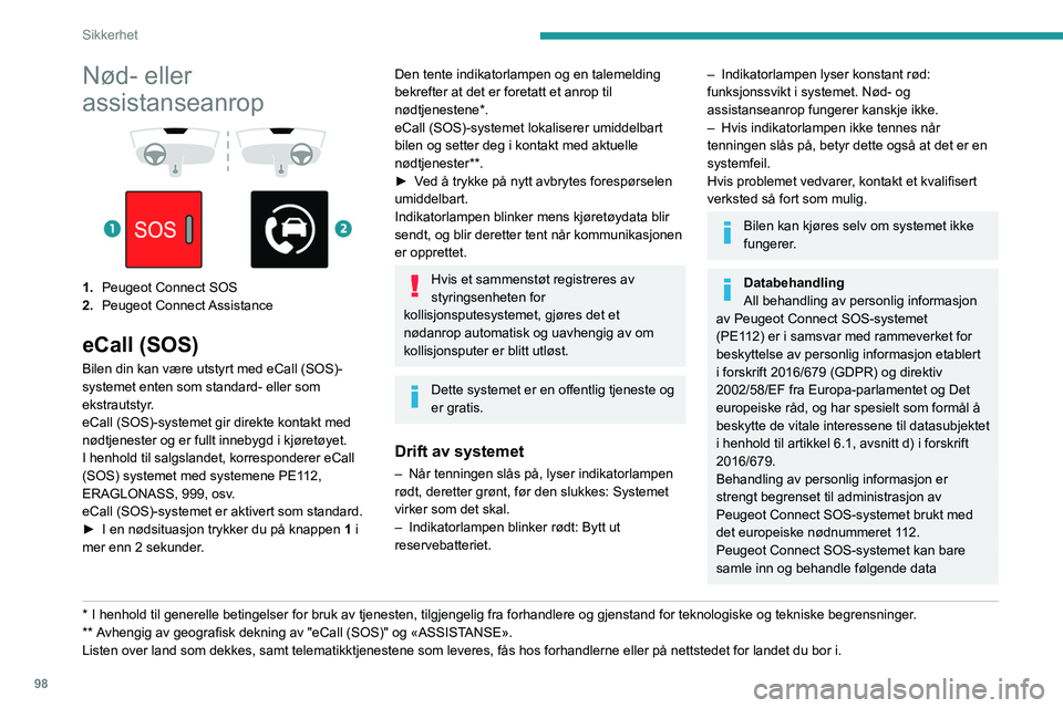 PEUGEOT EXPERT 2023 Instruksjoner for bruk (in Norwegian) 98
Sikkerhet
Nød- eller
assistanseanrop
1. Peugeot Connect SOS
2. Peugeot Connect Assistance
eCall (SOS)
Bilen din kan være utstyrt med eCall (SOS)-
systemet enten som standard- eller som PEUGEOT EXPERT 2023 Instruksjoner for bruk (in Norwegian) 98
Sikkerhet
Nød- eller
assistanseanrop
1. Peugeot Connect SOS
2. Peugeot Connect Assistance
eCall (SOS)
Bilen din kan være utstyrt med eCall (SOS)-
systemet enten som standard- eller som