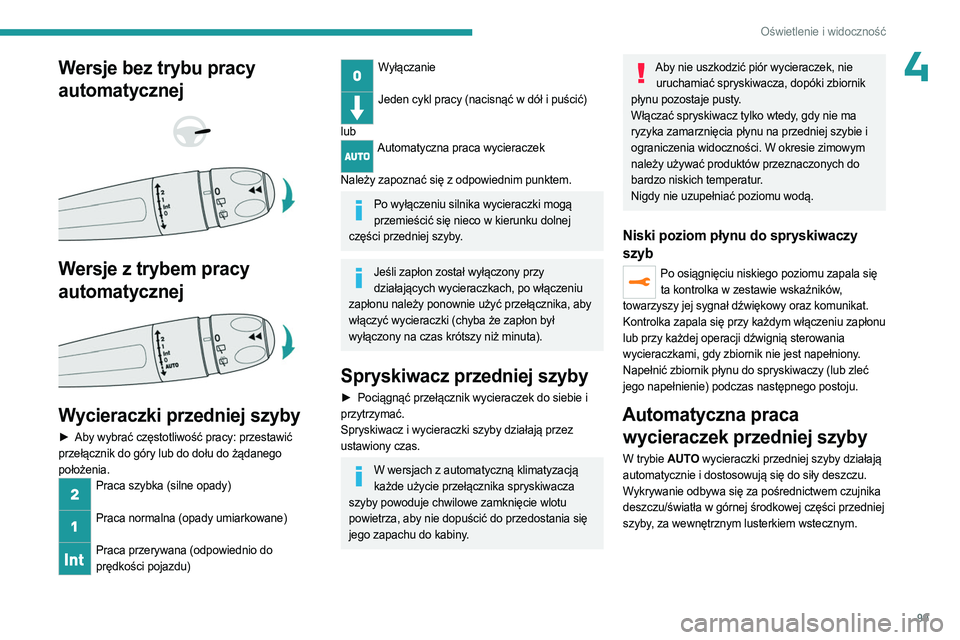 PEUGEOT EXPERT 2023 Instrukcja obsługi (in Polish) 99
Oświetlenie i widoczność
4Wersje bez trybu pracy
automatycznej
Wersje z trybem pracy
automatycznej
Wycieraczki przedniej szyby
► Aby wybrać częstotliwość pracy: przestawić PEUGEOT EXPERT 2023 Instrukcja obsługi (in Polish) 99
Oświetlenie i widoczność
4Wersje bez trybu pracy
automatycznej
Wersje z trybem pracy
automatycznej
Wycieraczki przedniej szyby
► Aby wybrać częstotliwość pracy: przestawić